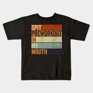 Spit Preworkout In My Mouth Funny Gym Kids T-Shirt